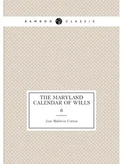 The Maryland Calendar of Wills. 6