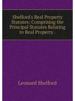 Shelford's Real Property Statutes Co