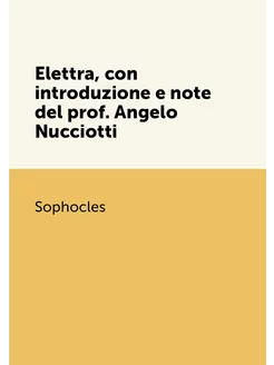 Elettra, con introduzione e note del prof. Angelo Nu