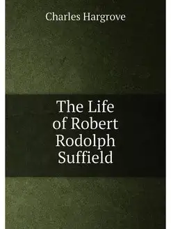 The Life of Robert Rodolph Suffield