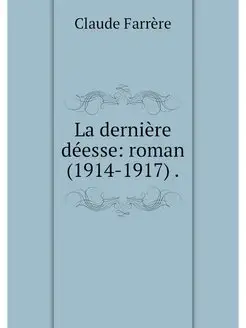 La derniere deesse roman (1914-1917)