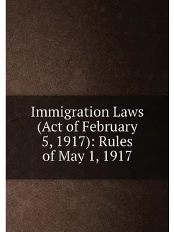 Immigration Laws (Act of February 5, 1917) Rules of