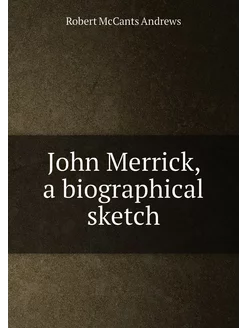 John Merrick, a biographical sketch