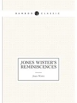 Jones Wister's Reminiscences