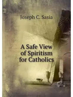 A Safe View of Spiritism for Catholics