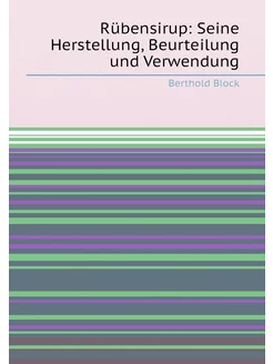 Rübensirup Seine Herstellung, Beurteilung und Verwe