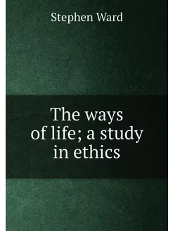 The ways of life a study in ethics