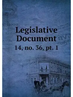 Legislative Document. 14, no. 36, pt. 1