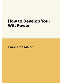 How to Develop Your Will Power