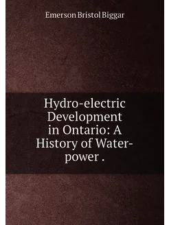 Hydro-electric Development in Ontario A History of