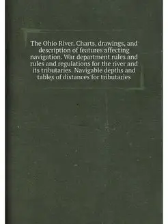 The Ohio River. Charts, drawings, and description of