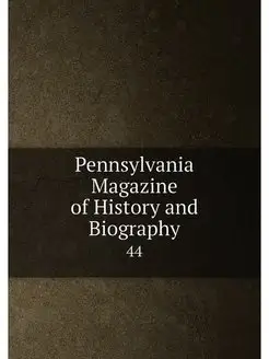 Pennsylvania Magazine of History and Biography. 44