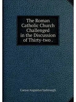 The Roman Catholic Church Challenged