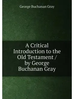 A Critical Introduction to the Old Testament by Ge