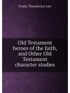 Old Testament heroes of the faith, and Other Old Tes