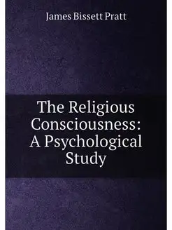 The Religious Consciousness A Psychological Study