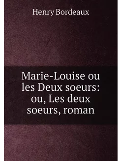 Marie-Louise ou les Deux soeurs ou, Les deux soeurs