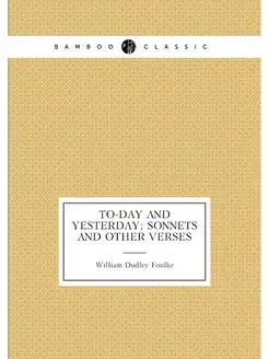 To-day and yesterday sonnets and other verses