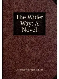 The Wider Way A Novel