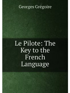 Le Pilote The Key to the French Language