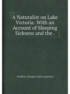 A Naturalist on Lake Victoria With an Account of Sl