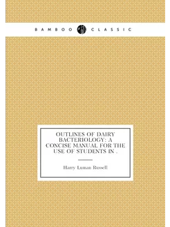 Outlines of Dairy Bacteriology A Concise Manual for