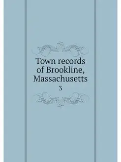 Town records of Brookline, Massachuse