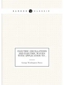 Electric Oscillations and Electric Waves With Appli