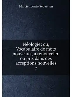 Néologie ou, Vocabulaire de mots nouveaux, a renouv