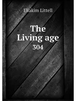 The Living age. 304