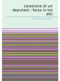 L'elezione di un deputato farsa in tre atti