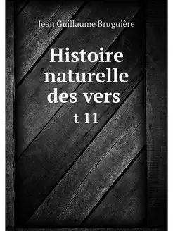 Histoire naturelle des vers . t 11