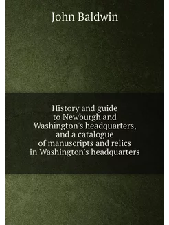 History and guide to Newburgh and Washington's headq