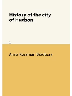 History of the city of Hudson. 1