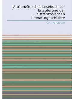 Altfranzösisches Lesebuch zur Erläuterung der altfra