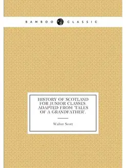 History of Scotland for junior classes. Adapted from