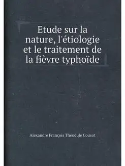 Etude sur la nature, l'étiologie et le traitement de