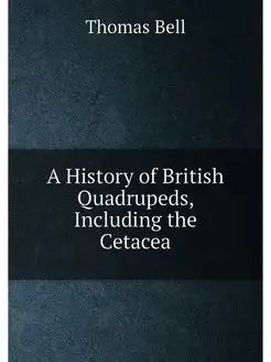 A History of British Quadrupeds, Including the Cetacea