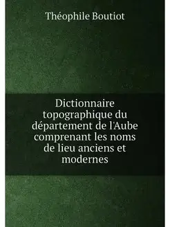 Dictionnaire topographique du département de l'Aube