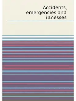 Accidents, emergencies and illnesses