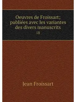 Oeuvres de Froissart publiees avec l