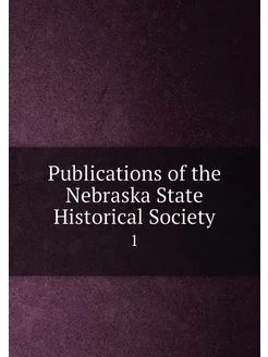 Publications of the Nebraska State Historical Societ