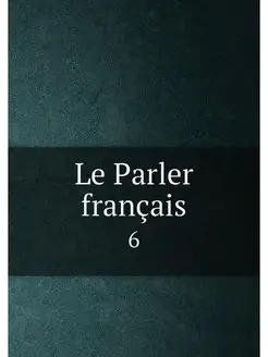 Le Parler français. 6