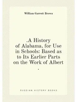 A History of Alabama, for Use in Schools Based as