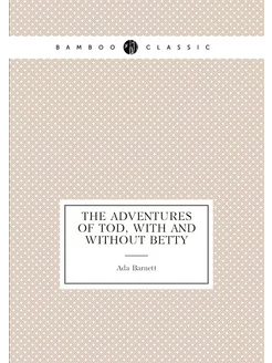 The Adventures of Tod, with and Without Betty