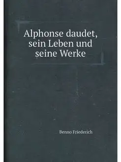 Alphonse daudet, sein Leben und seine Werke