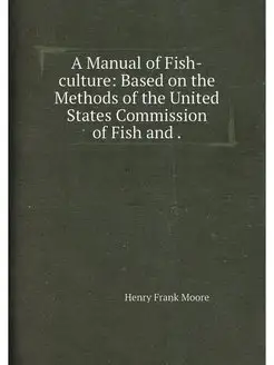 A Manual of Fish-culture Based on the Methods of th