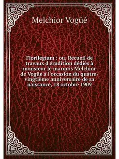 Florilegium ou, Recueil de travaux