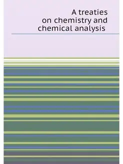 A treaties on chemistry and chemical analysis