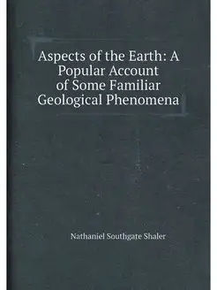 Aspects of the Earth A Popular Account of Some Fami